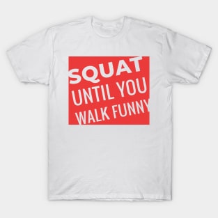 Squat Until You Walk Funny T-Shirt